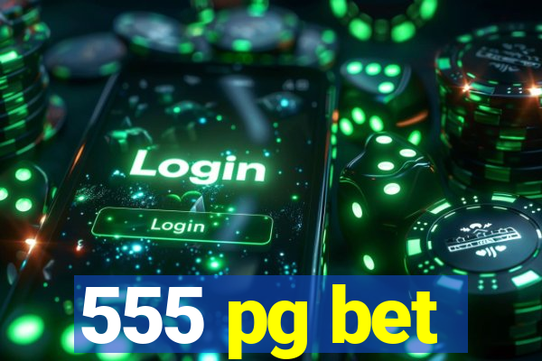 555 pg bet